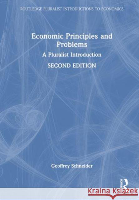 Economic Principles and Problems: A Pluralist Introduction Geoffrey Schneider 9781032619767 Routledge