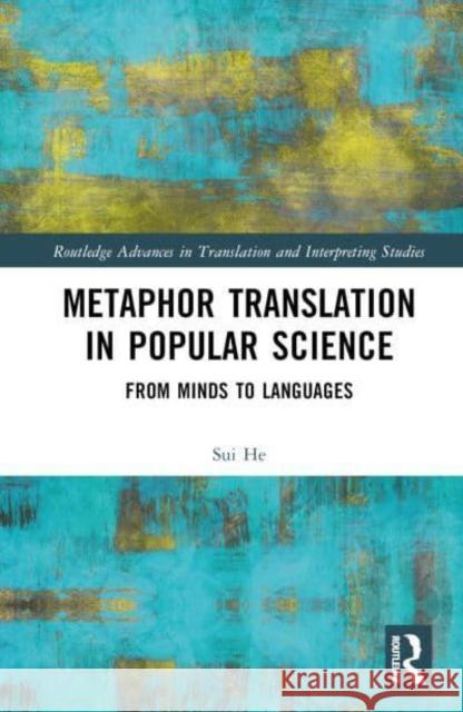 Metaphor Translation in Popular Science: From Minds to Languages Sui He 9781032620633 Routledge