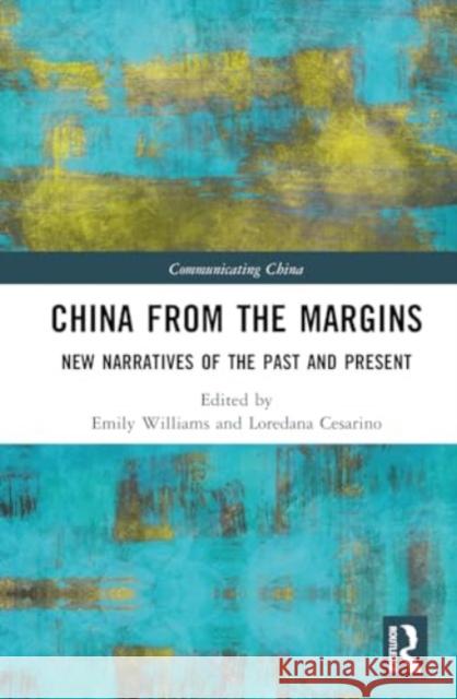 China from the Margins: New Narratives of the Past and Present Emily Williams Loredana Cesarino 9781032621098 Routledge