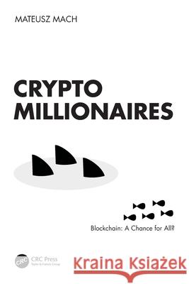 Crypto Millionaires: Blockchain: A Chance for All? Mateusz Mach 9781032621432 CRC Press