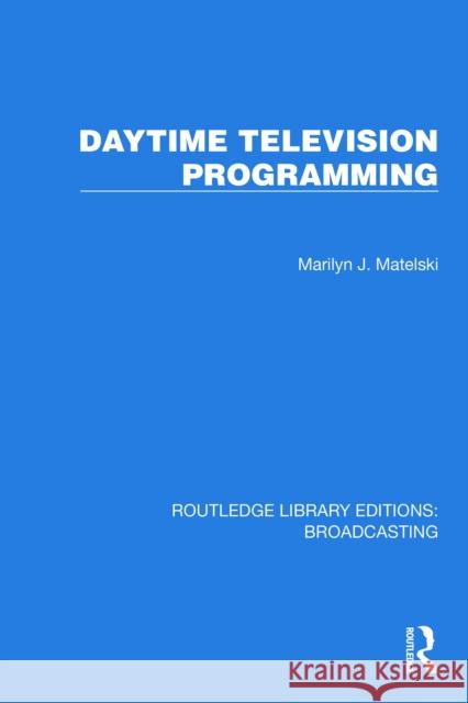 Daytime Television Programming Marilyn J. Matelski 9781032621913 Routledge
