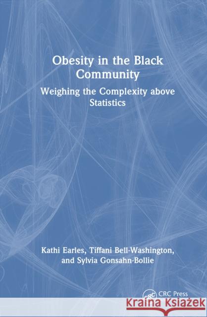 Obesity in the Black Community: Weighing the Complexity Above Statistics Sylvia Gonsahn-Bollie 9781032621968 CRC Press