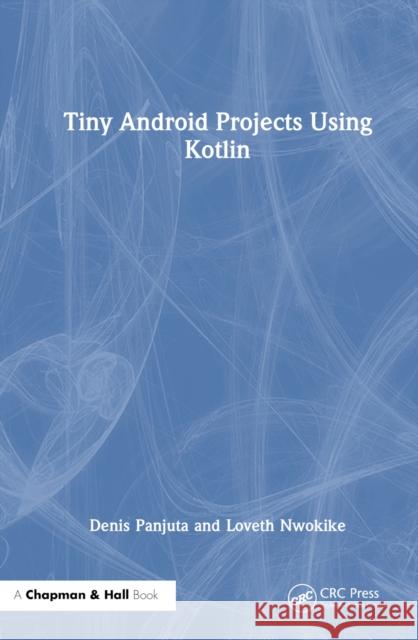 Tiny Android Projects Using Kotlin Loveth Nwokike 9781032622514 Taylor & Francis Ltd