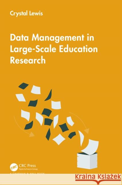 Data Management in Large-Scale Education Research Crystal Lewis 9781032622798