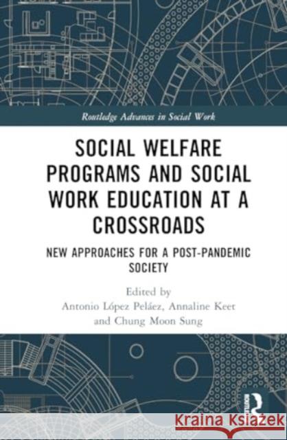 Social Welfare Programs and Social Work Education at a Crossroads: New Approaches for a Post-Pandemic Society Antonio L?pe Annaline Keet Chung Moo 9781032623030 Routledge