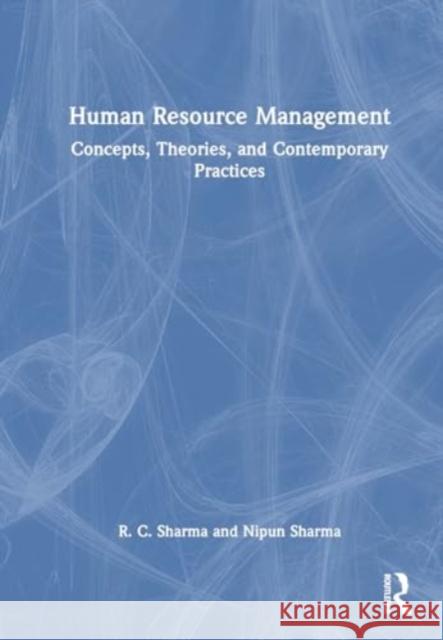 Human Resource Management: Concepts, Theories, and Contemporary Practices R. C. Sharma Nipun Sharma 9781032623160 Routledge Chapman & Hall