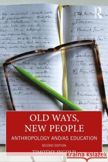 Old Ways, New People: Anthropology And/As Education Timothy Ingold 9781032623696