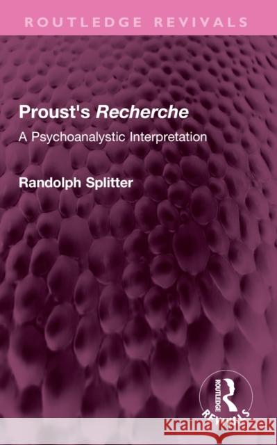 Proust's Recherche: A Psychoanalytic Interpretation Randolph Splitter 9781032624198 Routledge