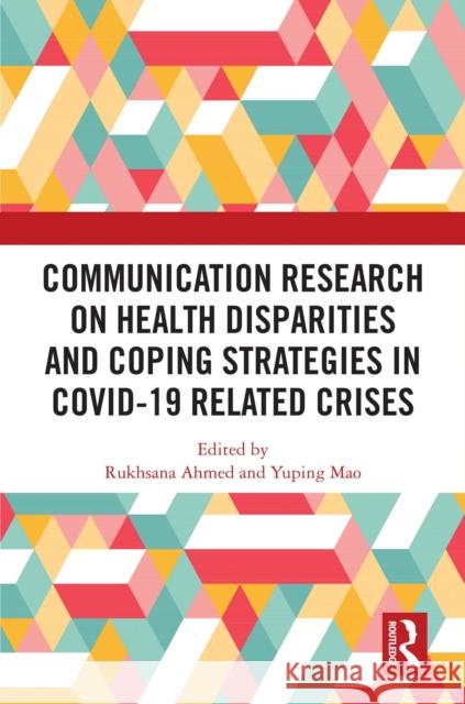 Communication Research on Health Disparities and Coping Strategies in COVID-19 Related Crises Rukhsana Ahmed Yuping Mao 9781032624488 Routledge