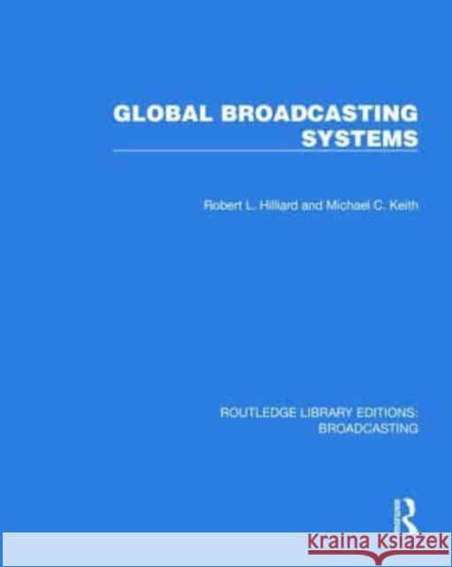 Global Broadcasting Systems Michael C. (Boston College, USA) Keith 9781032624594 Taylor & Francis Ltd