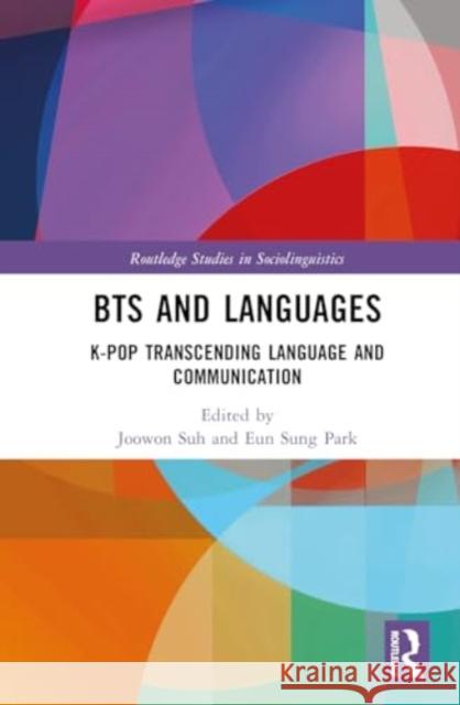 Bts and Languages: K-Pop Transcending Language and Communication Joowon Suh Eun Sung Park 9781032625270 Routledge