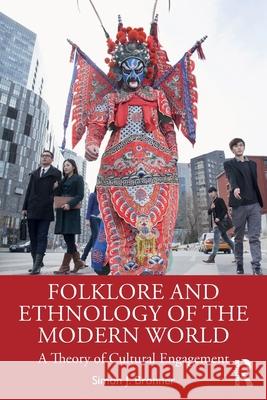 Folklore and Ethnology of the Modern World: A Theory of Cultural Engagement Simon J. Bronner 9781032625584