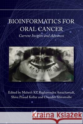 Bioinformatics for Oral Cancer: Current Insights and Advances Mahesh Kp Raghavendra Amachawadi Shiva Prasad Kollur 9781032625669