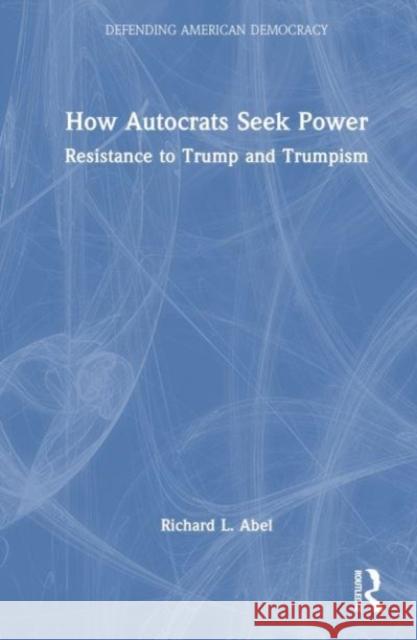 How Autocrats Seek Power Richard L. Abel 9781032625867 Taylor & Francis Ltd