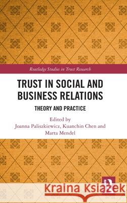 Trust in Social and Business Relations: Theory and Practice Joanna Paliszkiewicz Kuanchin Chen Marta Mendel 9781032626314 Routledge