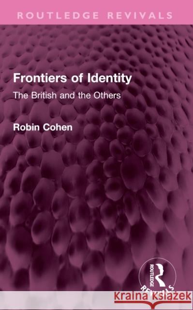 Frontiers of Identity: The British and the Others Robin Cohen 9781032626765