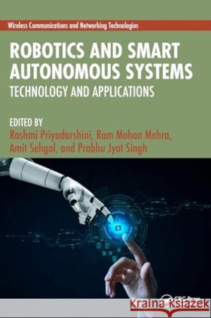 Robotics and Smart Autonomous Systems: Technology and Applications Rashmi Priyadarshini Ram Mohan Mehra Amit Sehgal 9781032627700 CRC Press