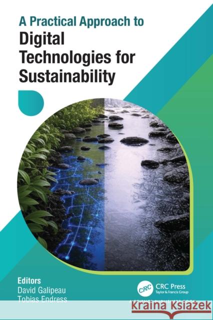 A Practical Approach to Digital Technologies for Sustainability David Galipeau Tobias Endress 9781032628264 CRC Press