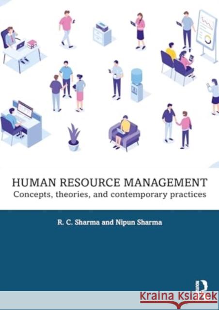 Human Resource Management: Concepts, Theories, and Contemporary Practices R. C. Sharma Nipun Sharma 9781032628370 Routledge Chapman & Hall