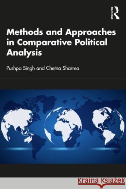 Methods and Approaches in Comparative Political Analysis Chetna (University of Delhi, India) Sharma 9781032628554 Taylor & Francis Ltd