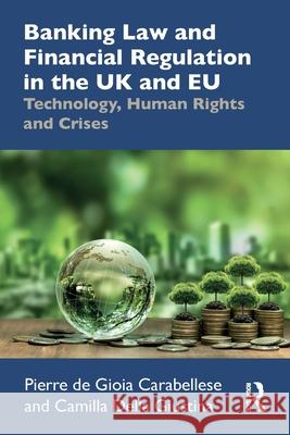 Banking Law and Financial Regulation in the UK and Eu: Technology, Human Rights and Crises Pierre d Camilla Dell 9781032628578 Routledge