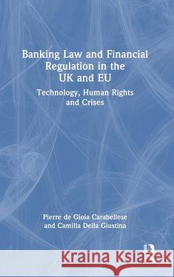 Banking Law and Financial Regulation in the UK and Eu: Technology, Human Rights and Crises Pierre d Camilla Dell 9781032628585 Routledge