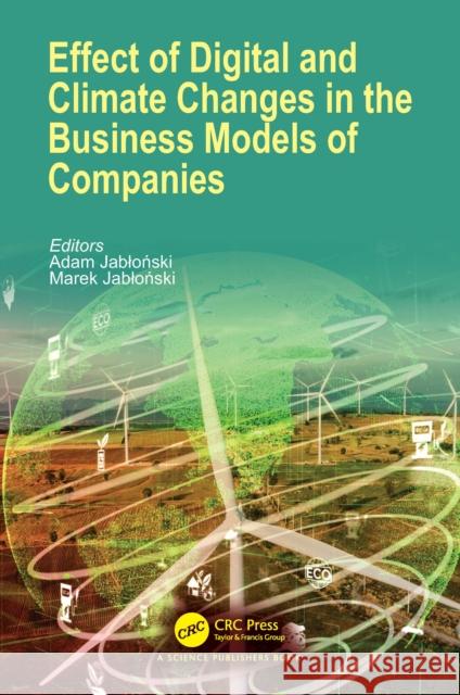 Effect of Digital and Climate Changes in the Business Models of Companies Adam Jabloński Marek Jabloński 9781032628769 CRC Press