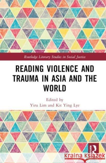 Reading Violence and Trauma in Asia and the World Yiru Lim Kit Ying Lye 9781032628820 Taylor & Francis Ltd