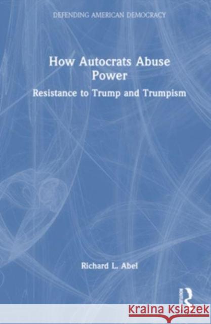 How Autocrats Abuse Power Richard L. Abel 9781032628905 Taylor & Francis Ltd