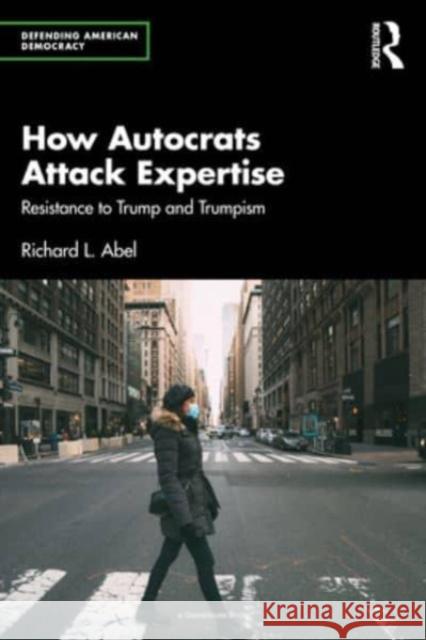 How Autocrats Attack Expertise Richard L. Abel 9781032629100 Taylor & Francis Ltd