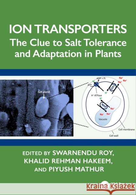 Ion Transporters: The Clue to Salt Tolerance and Adaptation in Plants Swarnendu Roy Khalid Rehman Hakeem Piyush Mathur 9781032629193 CRC Press