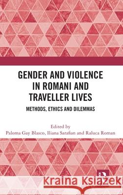 Gender and Violence in Romani and Traveller Lives: Methods, Ethics and Dilemmas Paloma Ga Iliana Sarafian Raluca Roman 9781032629254 Routledge