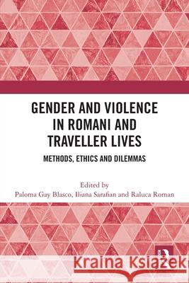 Gender and Violence in Romani and Traveller Lives: Methods, Ethics and Dilemmas Paloma Ga Iliana Sarafian Raluca Roman 9781032629278 Routledge