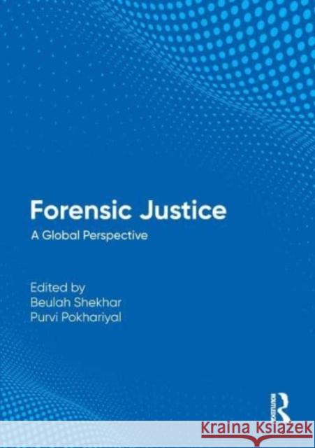 Forensic Justice: A Global Perspective Beulah Shekhar Purvi Pokhariyal 9781032629308 Routledge