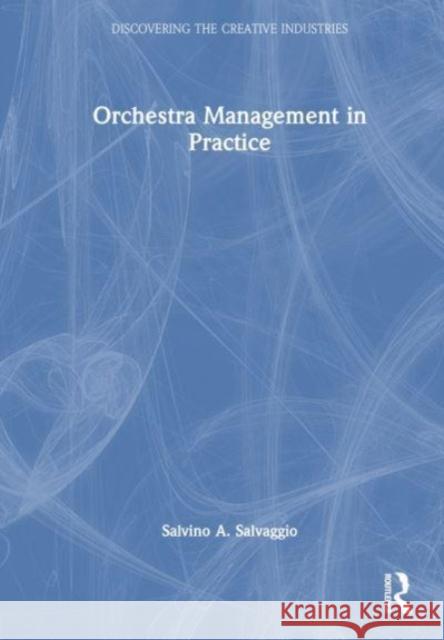Orchestra Management in Practice Salvino A. Salvaggio 9781032629612 Taylor & Francis Ltd