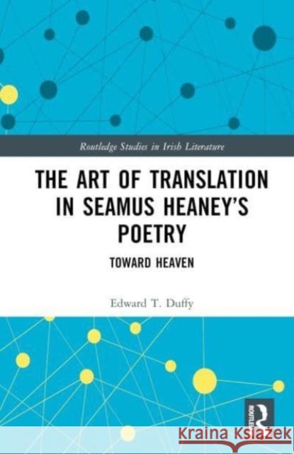 The Art of Translation in Seamus Heaney's Poetry Edward T. Duffy 9781032629742 Taylor & Francis Ltd