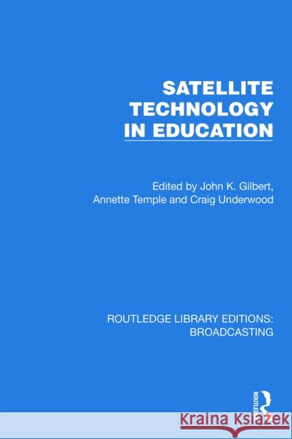 Satellite Technology in Education John K. Gilbert Annette Temple Craig Underwood 9781032629872 Routledge