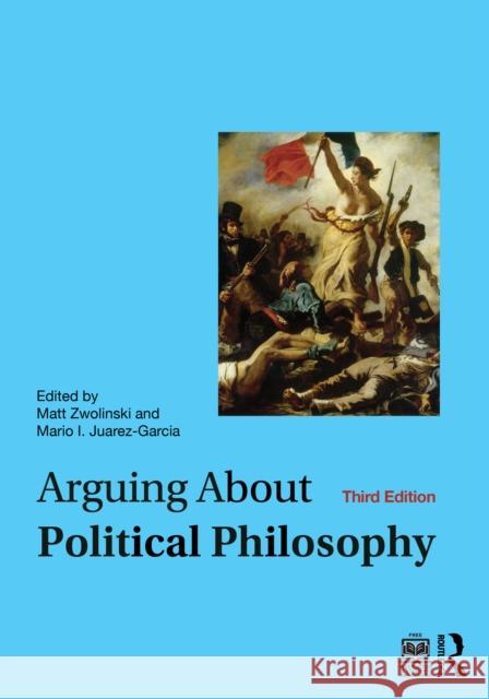 Arguing about Political Philosophy Matt Zwolinski Mario I. Juarez-Garcia 9781032630281