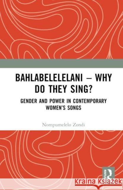 Bahlabelelelani - Why Do They Sing? Nompumelelo Zondi 9781032630601 Taylor & Francis Ltd