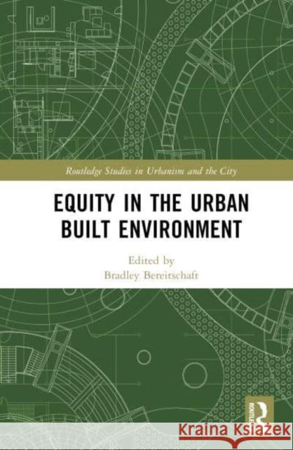 Equity in the Urban Built Environment Bradley Bereitschaft 9781032631066 Routledge