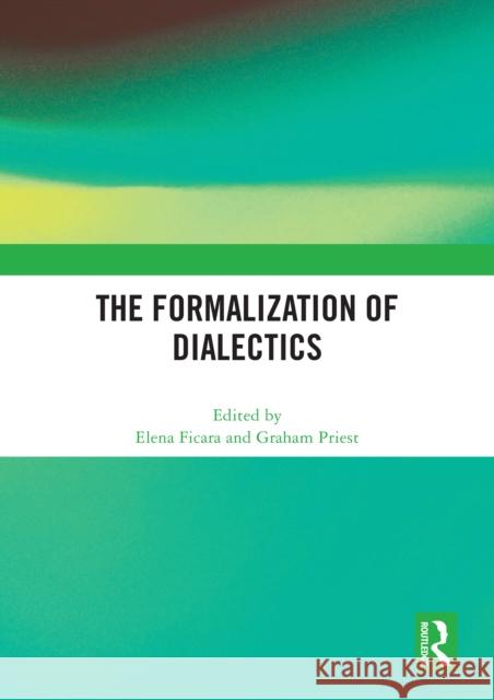 The Formalization of Dialectics Elena Ficara Graham Priest 9781032631660 Routledge