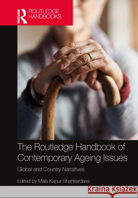 The Routledge Handbook of Contemporary Ageing Issues: Global and Country Narratives Mala Kapur Shankardass 9781032632292