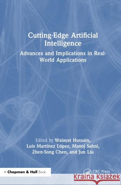 Cutting-Edge Artificial Intelligence Advances and Implications in Real-World Applications Walayat Hussain Luis Mart?nez L?pez Manoj Sahni 9781032632476 CRC Press