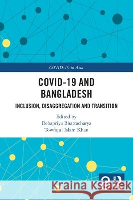 COVID-19 and Bangladesh: Inclusion, Disaggregation and Transition Debapriya Bhattacharya Towfiqul Islam Khan 9781032632704 Routledge