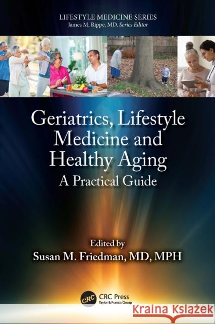 Geriatrics, Lifestyle Medicine and Healthy Aging: A Practical Guide Susan M. Friedman 9781032632889 CRC Press