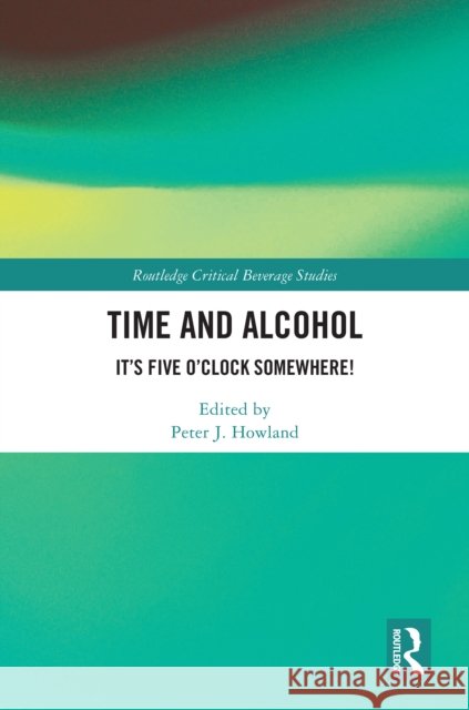 Time and Beverage: 'It's Five O'Clock Somewhere' Peter Howland 9781032632957