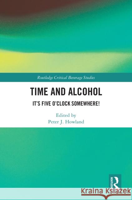 Time and Beverage: 'It's Five O'Clock Somewhere' Peter Howland 9781032632957
