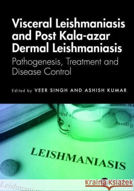 Visceral Leishmaniasis and Post Kala-azar Dermal Leishmaniasis  9781032633053 Taylor & Francis Ltd