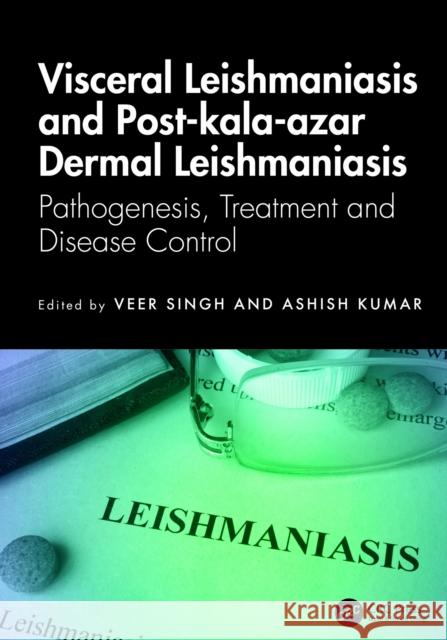 Visceral Leishmaniasis and Post-kala-azar Dermal Leishmaniasis: Pathogenesis, Treatment and Disease Control  9781032633053 Taylor & Francis Ltd