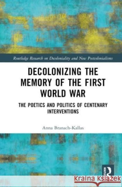 Decolonizing the Memory of the First World War Anna Branach-Kallas 9781032633213 Taylor & Francis Ltd